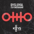 Dysloyal - STEP UNDERGROUND