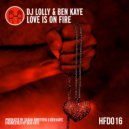 DJ Lolly & Ben Kaye - Love Is On Fire