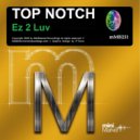 Top Notch - Ez 2 Luv
