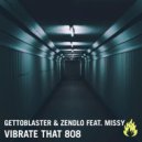Gettoblaster & Zendlo feat. Missy - Vibrate That 808