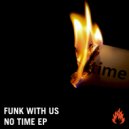 Funk With Us - I Ain't Got Time