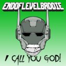Endoflevelbaddie - I Call You God!