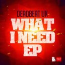 Deadbeat UK - What I Need