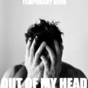Temporary Hero - Out Of My Head