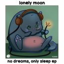 lonely.moon - no dreams, only sleep