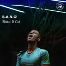 B.A.N.G! - Shout It Out