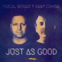 Pascal Morais & Dany Cohiba - Just As Good