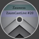 Zaumess - ZaumCastLive #20