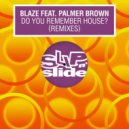 Blaze Ft. Palmer Brown - Do You Remember House