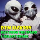 DYM JVCKSON - BASS From The Space & Galaxy SWAGG VIP