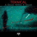 Teknical - A Dream Within A Dream