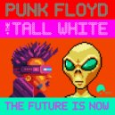 Punk Floyd & The Tall White - The Future is Now