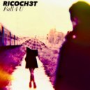 Ricoch3t - Fall 4 U