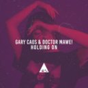 Gary Caos & Doctor Mawe! - Holding On