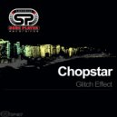 Chopstar - Glitch Effect