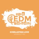 Hard EDM Workout - Everlasting Love