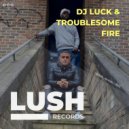 DJ Luck & Troublesome - Fire