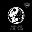 Wally Lopez - Cheater & Liar (Original Mix)