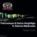 Patronesque & Darius Herghiligiu ft. Etelvina Maldonado - Dejala Llorar