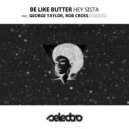Be Like Butter - Hey Sista