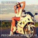 DJ Retriv - Psychedelic Space ep. 12