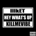 lllKET & Killmevibe - Hey what's up