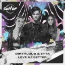 Dirtyloud, Etta - Love Me Better