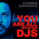 Cosmin Simionica - You are all MTFKN Djs