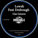 Lowsh Feat Dedrough - Our Groove