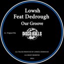 Lowsh Feat Dedrough - Our Groove (Original Mix)