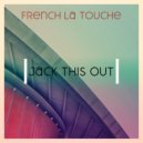 French La Touche - Jack it out