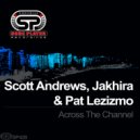 Scott Andrews, Jakhira & Pat Lezizmo - Across The Channel (Scott Andrews Mix)