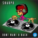 Sharpo - Don't Want U Back