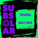 Trizzoh - Only Love