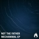 Not The Father - Mechanimal