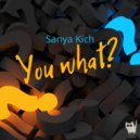 Sanya Kich - You What?
