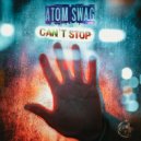 ATOM SWAG - Can't Stop