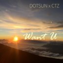Dotsun & CTZ - Want U