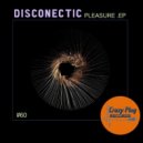 Disconectic - Pleasure