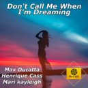Max Duratta & Henrique Cass & Mari kayleigh - Don't Call Me When I'm Dreaming