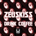 Zeuskiss - Drink Coffee (Original Mix)