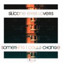 Silicone Eyes Lovers - Something I Could Change