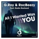 G.Roy & RocBeezy feat. Radio Rasheed - All I Wanted Was You (Extended Mix)