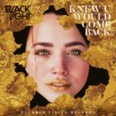 BlackLight - Knew U Would Come Back