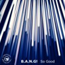 B.A.N.G! - So Good