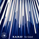 B.A.N.G! - So Good (Extended Dub)