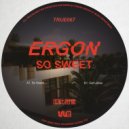 Ergon - So Sweet (Original Mix)