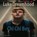 Luke Dreamhood - Chi Chi Boy
