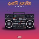 EzKill - Ghetto Blaster