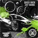 QuickBuck - Just Wanna